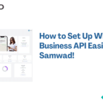 How to Set Up WhatsApp Business API: A Step-by-Step Guide with Samwad