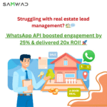 How WhatsApp solutions streamlined Real Estate Operations with 20x ROI and 25% Better Engagement